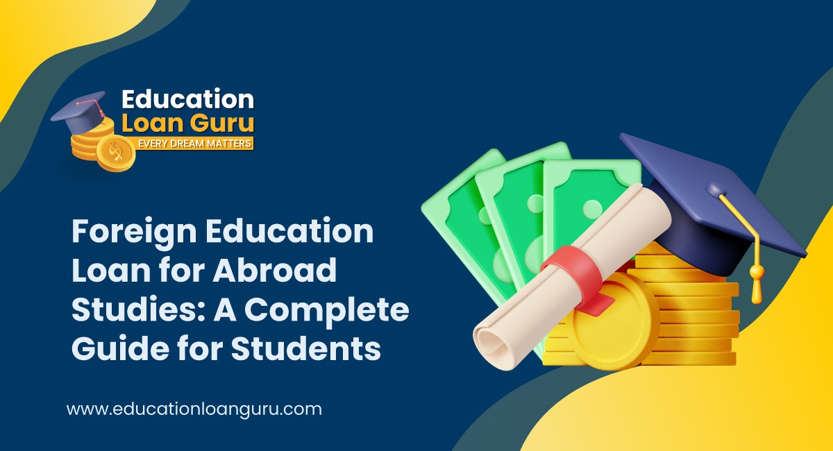 Foreign Education Loans for Abroad Studies: A Complete Guide for Students