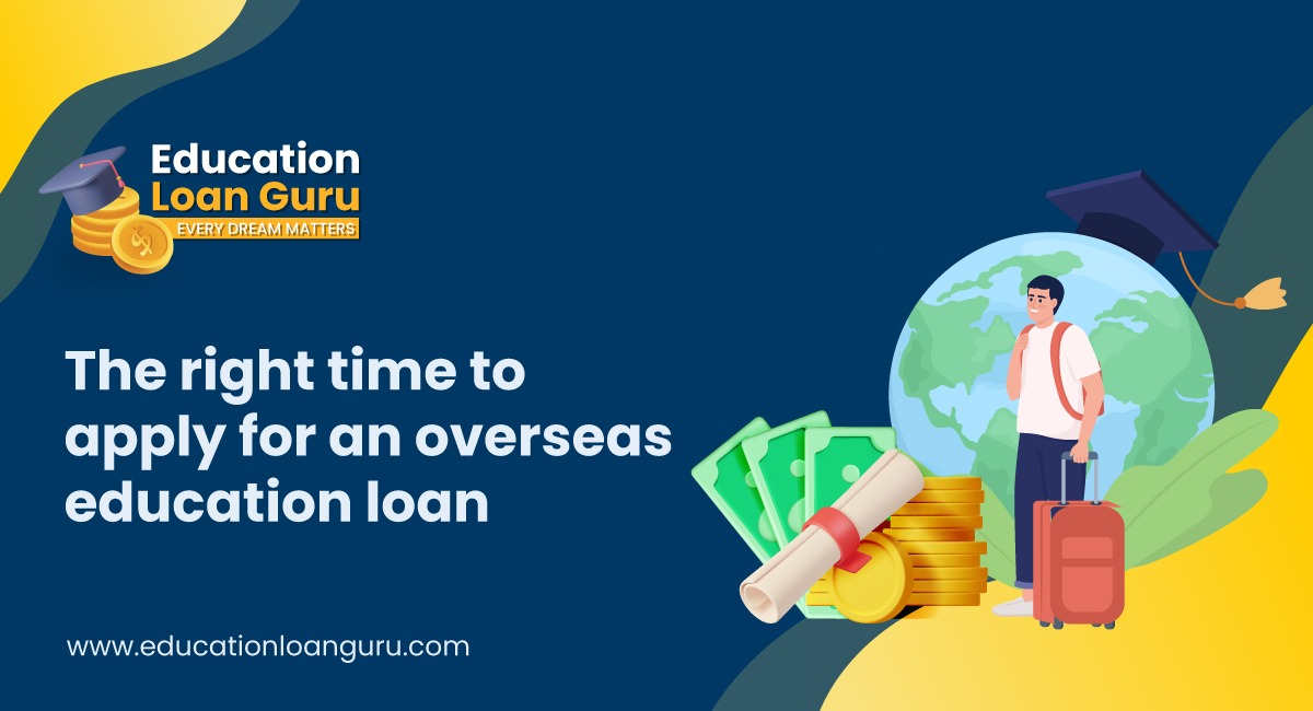 The right time to apply for an overseas education loan